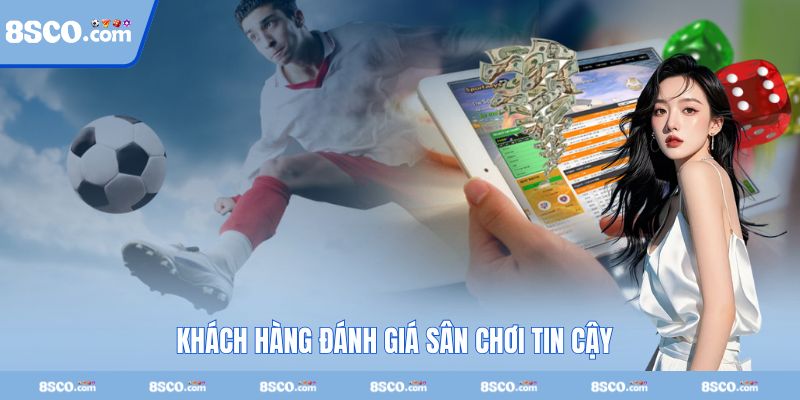 Khách hàng đánh giá 8S cá cược tin cậy