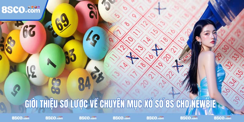 Giới thiệu sơ lược về chuyên mục xổ số 8S cho newbie
