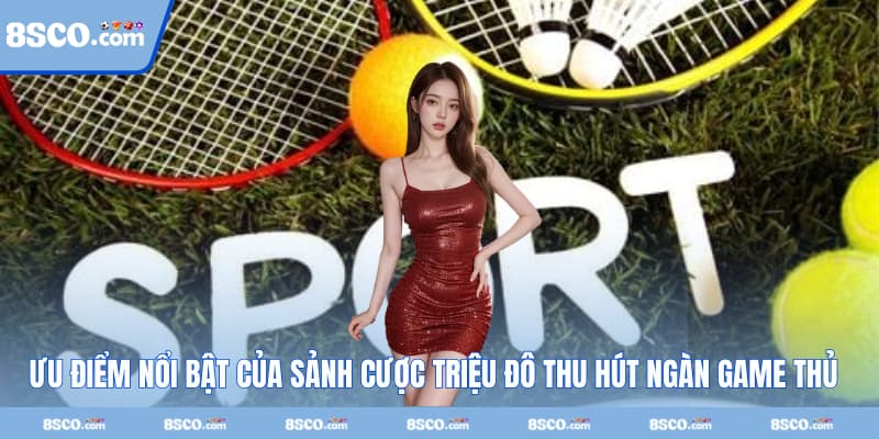 Ưu điểm nổi bật của sảnh cược triệu đô thu hút ngàn game thủ