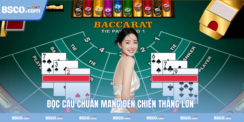 Đọc cầu chuẩn là cách chơi Baccarat luôn thắng