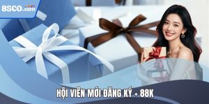 Hội Viên Mới Đăng Ký + 88k - Làm Vốn Cá Cược