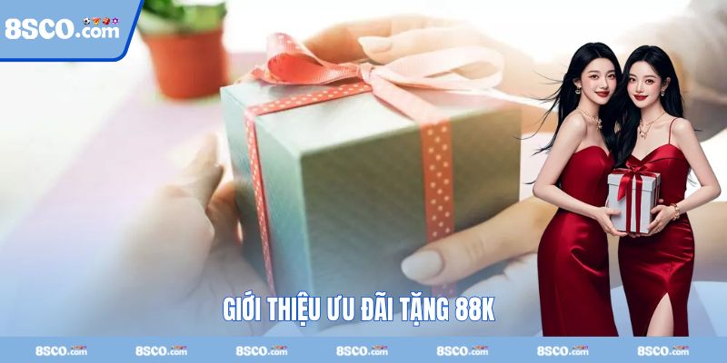 Đôi nét về sự kiện hội viên mới đăng ký + 88k