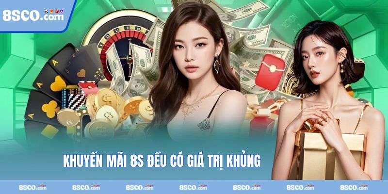 Khuyến mãi 8S đều có giá trị khủng