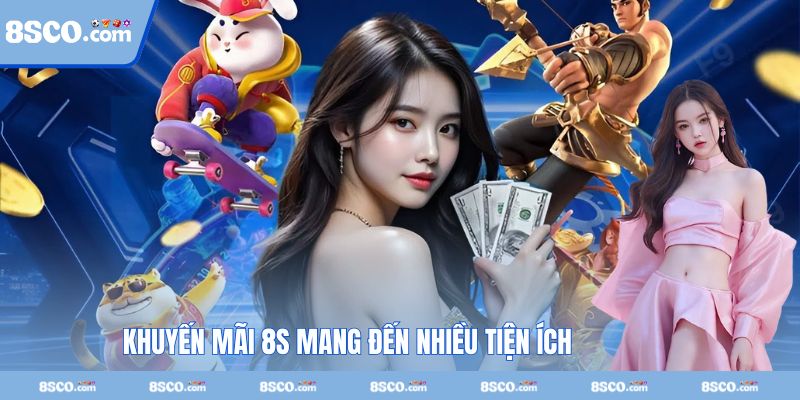 Khuyến mãi 8S mang đến nhiều tiện ích