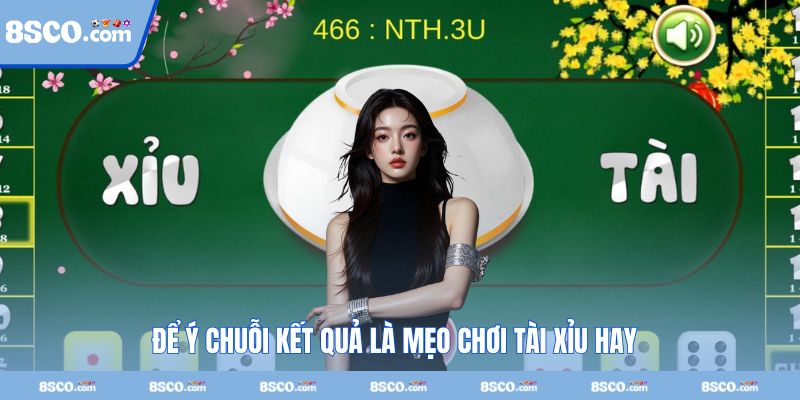 Để ý chuỗi kết quả là mẹo chơi tài xỉu hay