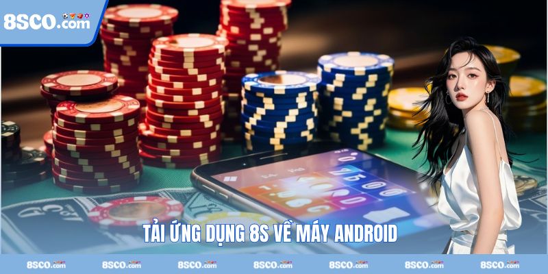 Tải ứng dụng 8S về di động chạy Android