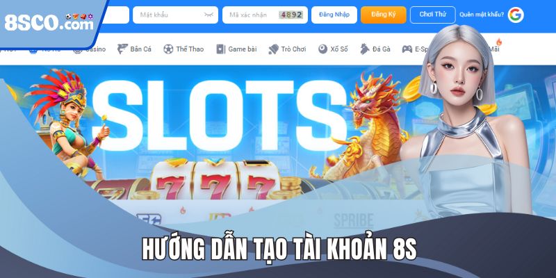 Tạo Tài Khoản 8S Đúng Hướng Dẫn - Thoải Mái