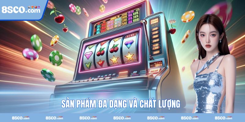 Sản phẩm đa dạng chưa làm bạn thất vọng